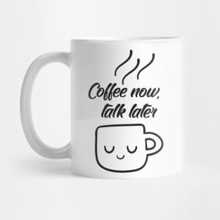 Coffee now, talk later Mug